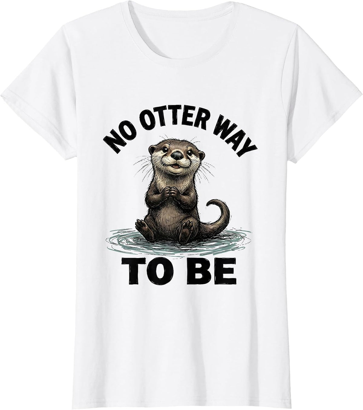 Women's No Otter Way To Be Funny Otter Lover Pun Humor Gift T-Shirt - White
