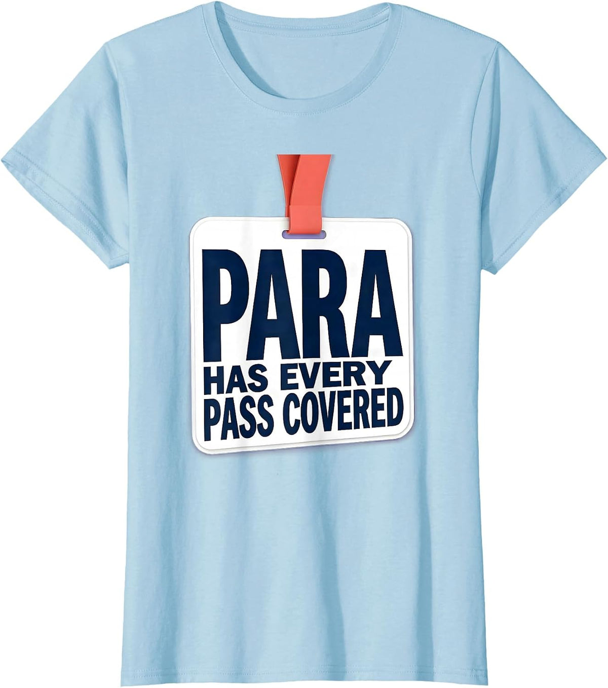 Women's PARA Has Every Pass Covered Funny Paraprofessional T-Shirt - Baby Blue