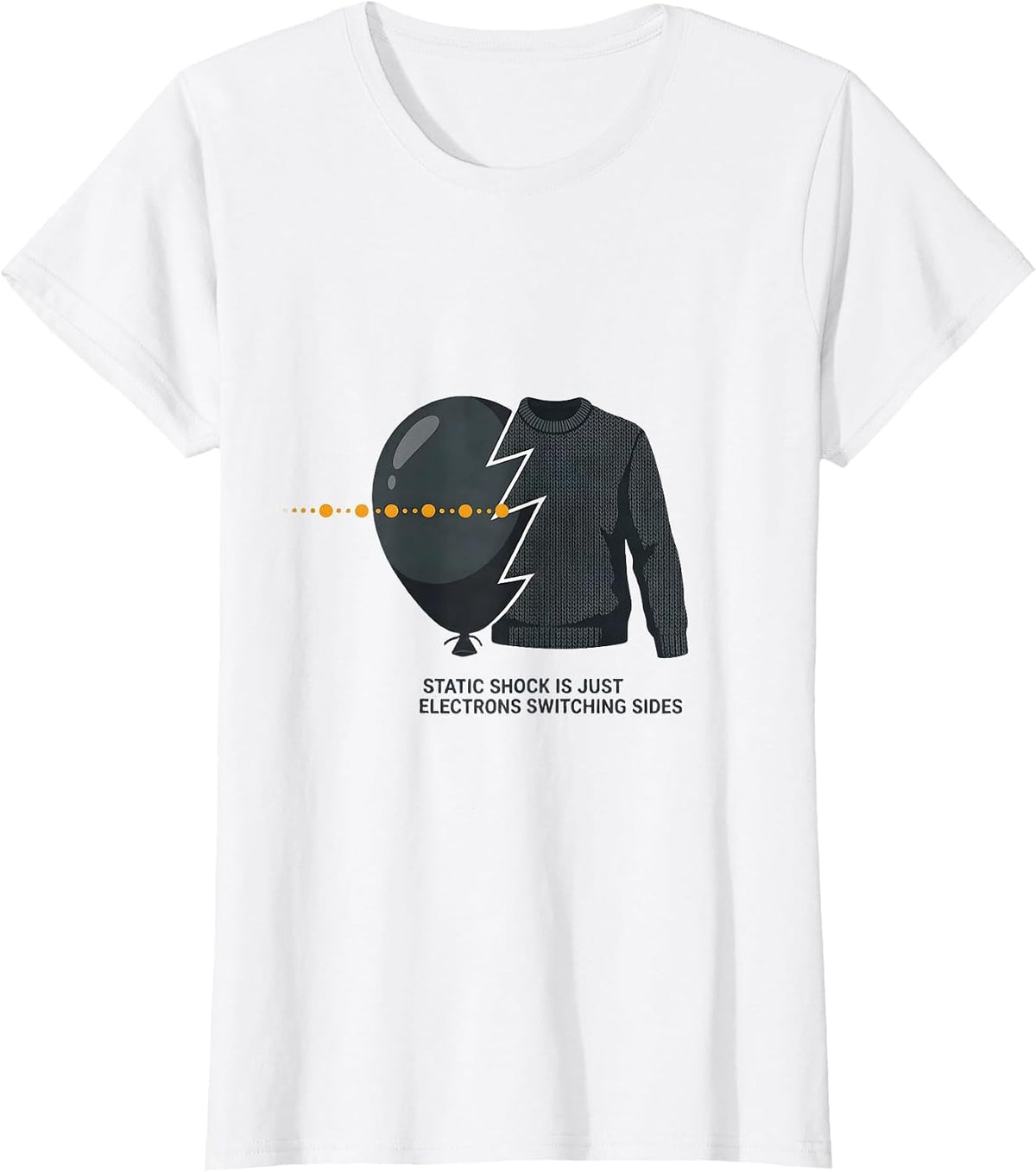 Static Shock Is Just Electrons Switching Sides Science Humor T-Shirt - White