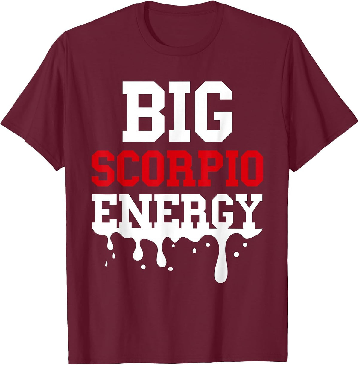 Big Scorpio Energy Vibes Zodiac Sign Season Astrology Women T-Shirt - Burgundy