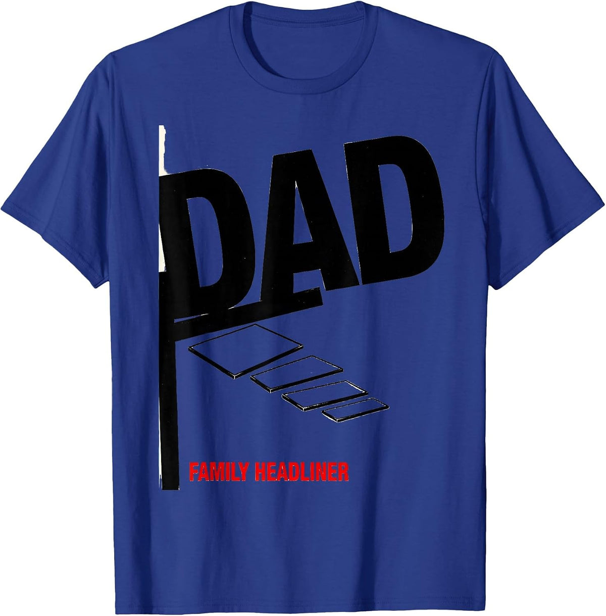 Dad Family Headliner Funny Family Role Gift Dad Humor T-Shirt - Royal Blue