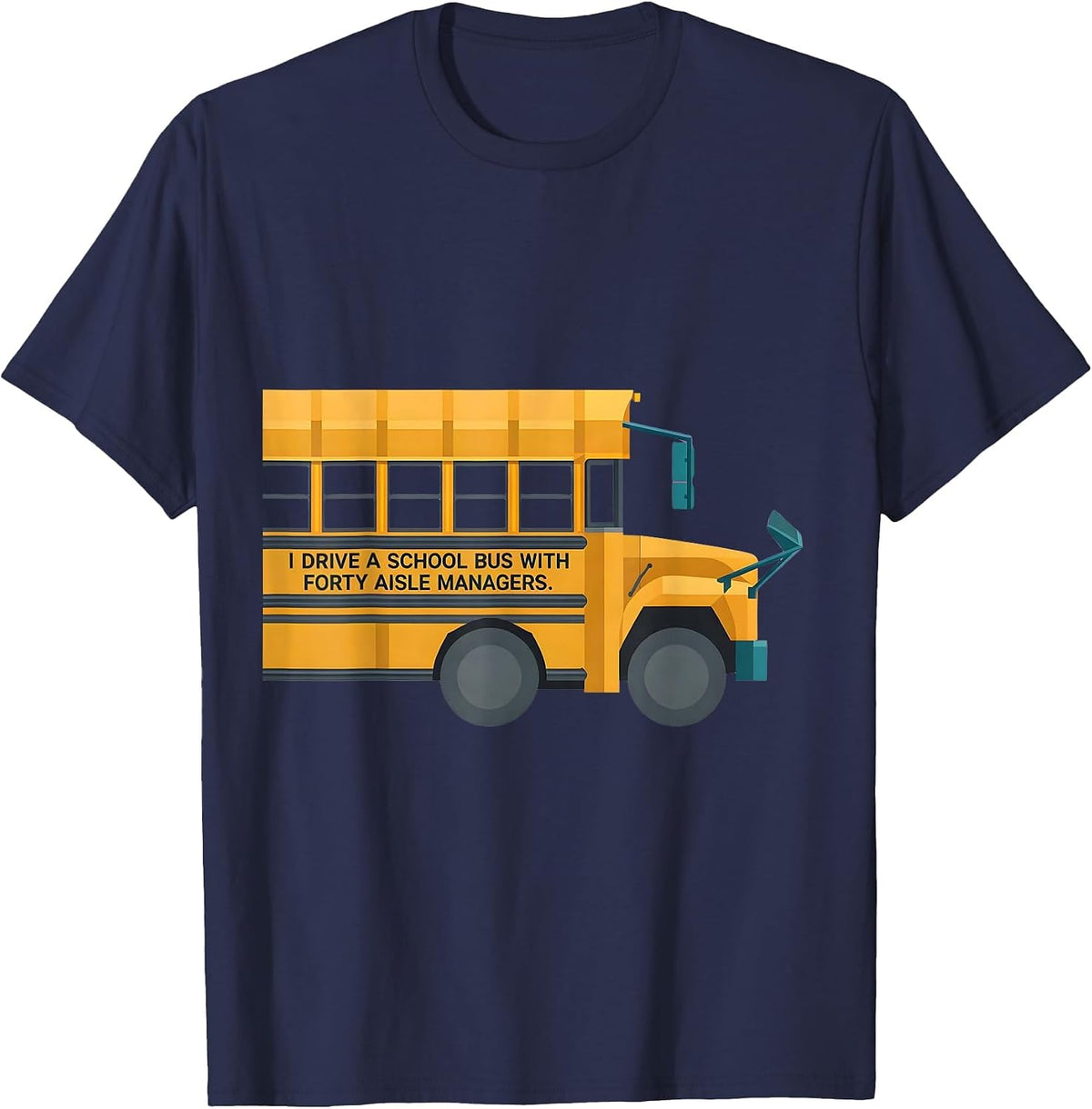 I Drive A School Bus With Forty Aisle Managers Funny T-Shirt - Navy Blue