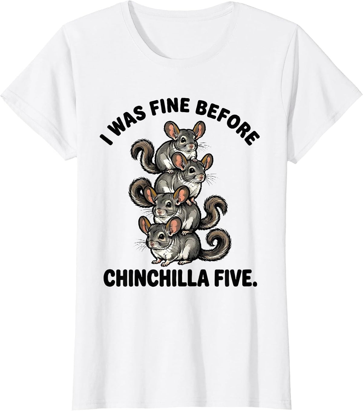 I Was Fine Before Chinchilla Five Funny Chinchilla Lover T-Shirt - White