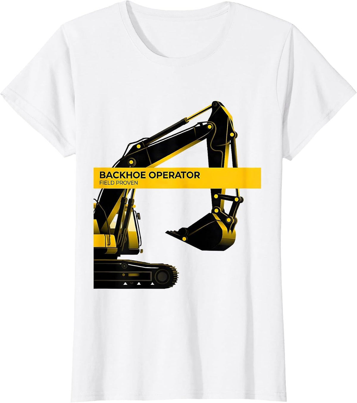 Backhoe Operator Field Proven Funny Construction Humor T-Shirt - White