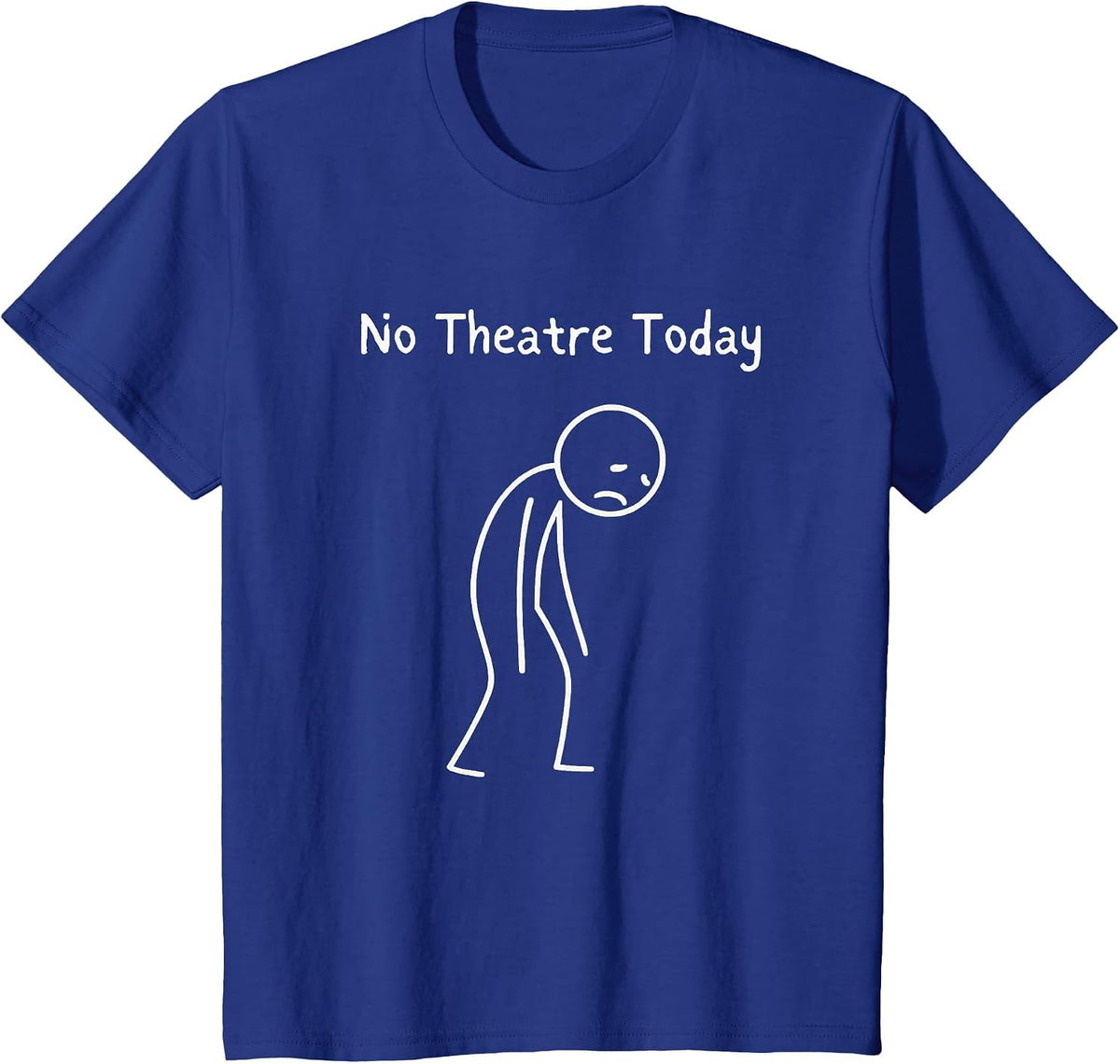 No Theatre Today - Theatre Lover Theater Nerd Drama Fan T-Shirt - Royal Blue