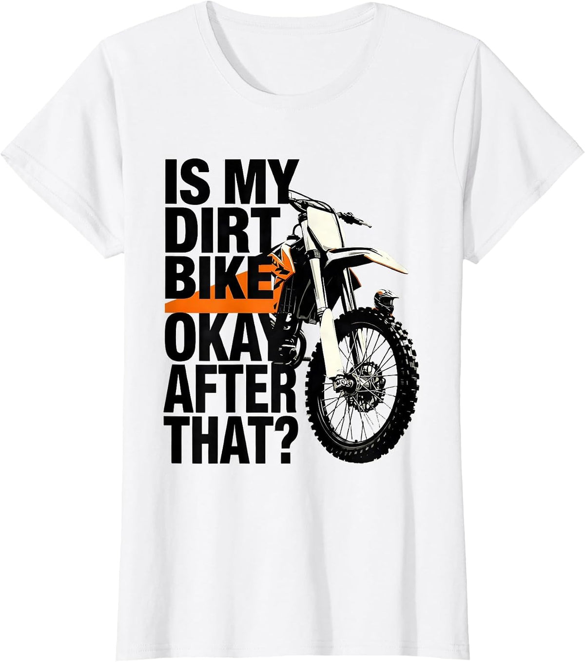 Women's Is My Dirt Bike Okay After That? Funny Motocross Dirt Bike T-Shirt - White