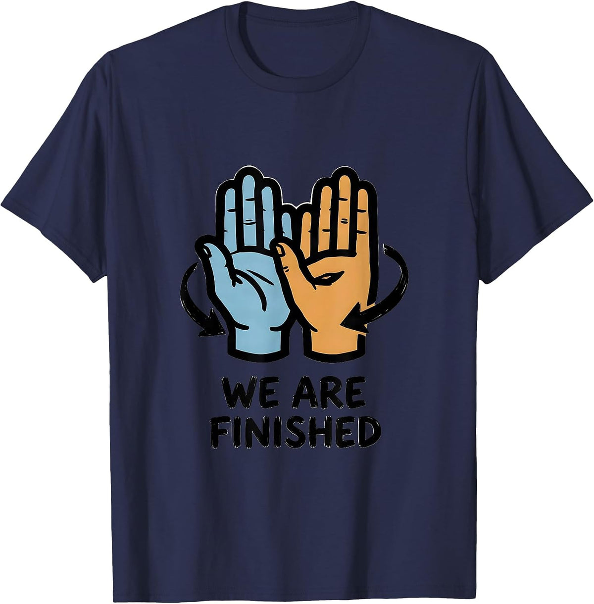 We Are Finished Funny ASL Sign Language Teacher Classroom T-Shirt - Navy Blue