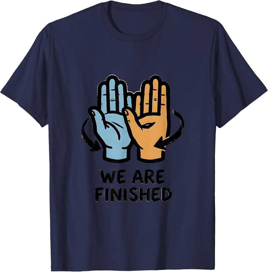 We Are Finished Funny ASL Sign Language Teacher Classroom T-Shirt - Navy Blue