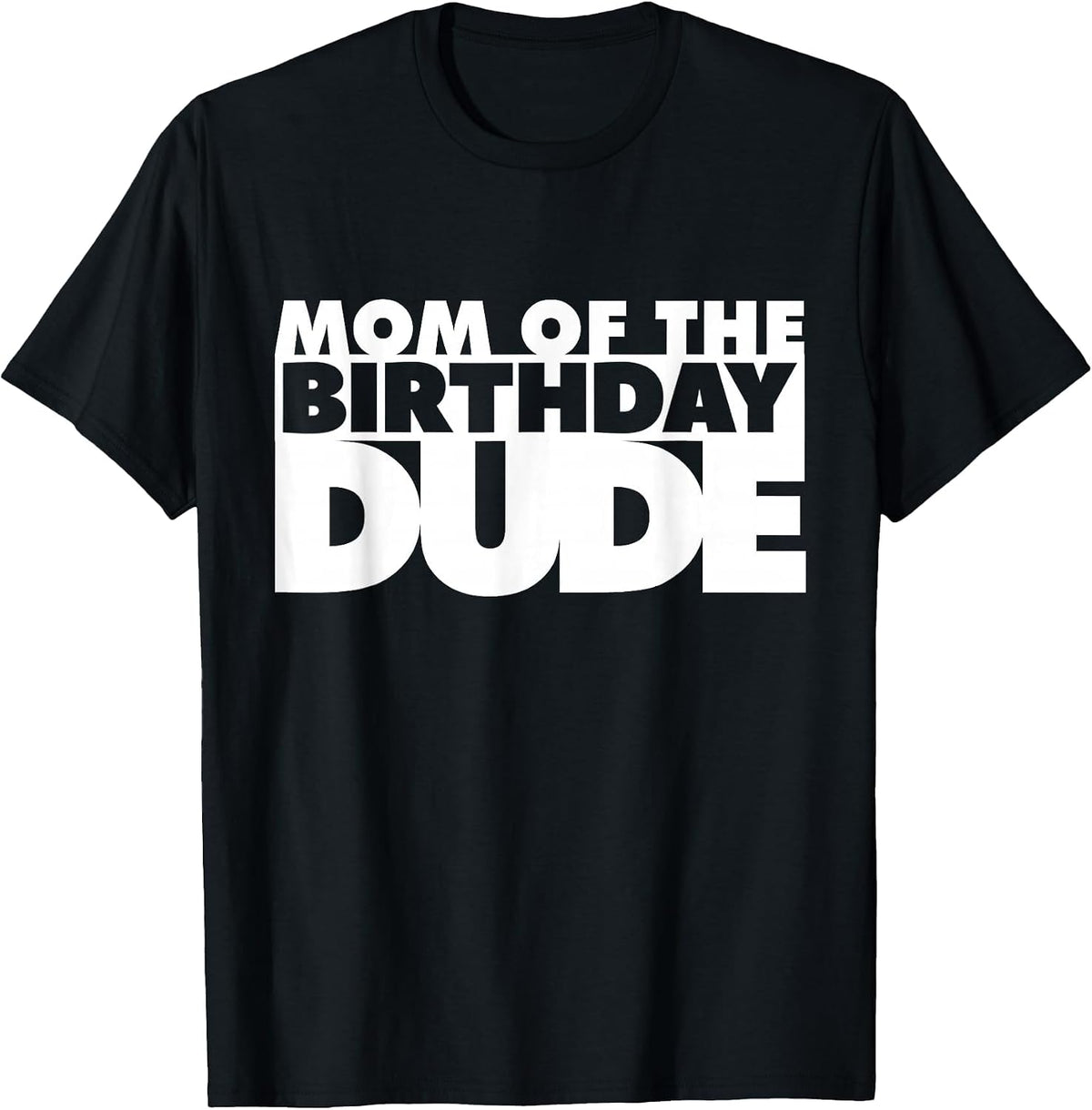Mom of The Birthday Dude Mother of The Birthday Dude Mommy T-Shirt - Black