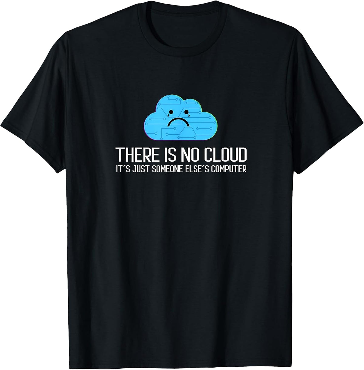 There is no Cloud It´s Just Someone Else´s Computer T-Shirt - Black