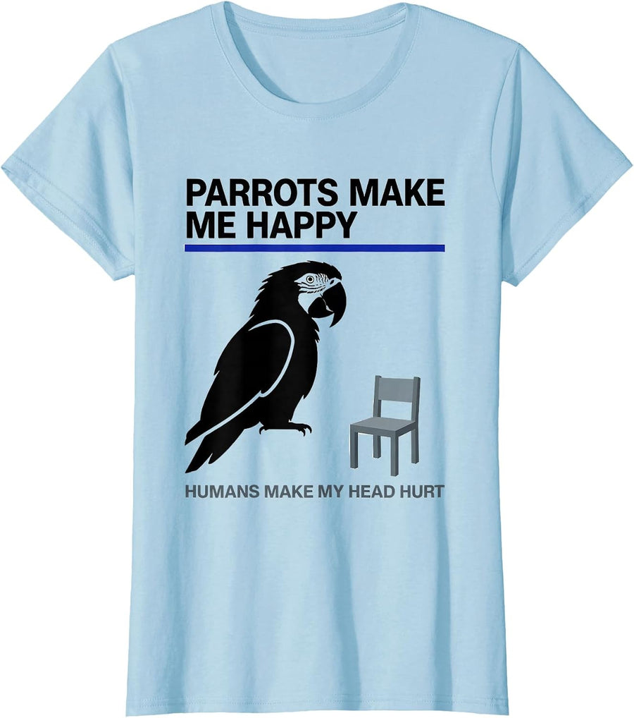 Women's Parrots Make Me Happy Humans Make My Head Hurt Funny Pet T-Shirt - Baby Blue