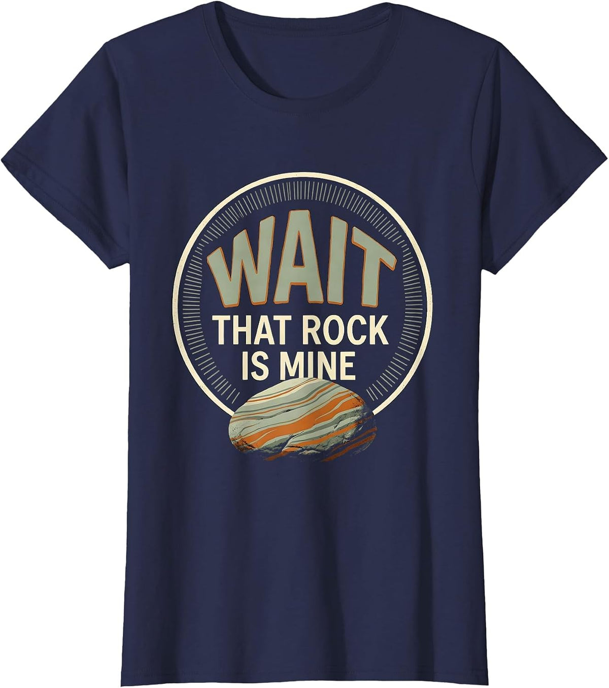 Women's Wait That Rock Is Mine Funny Rock Collector Geology Humor T-Shirt - Navy Blue