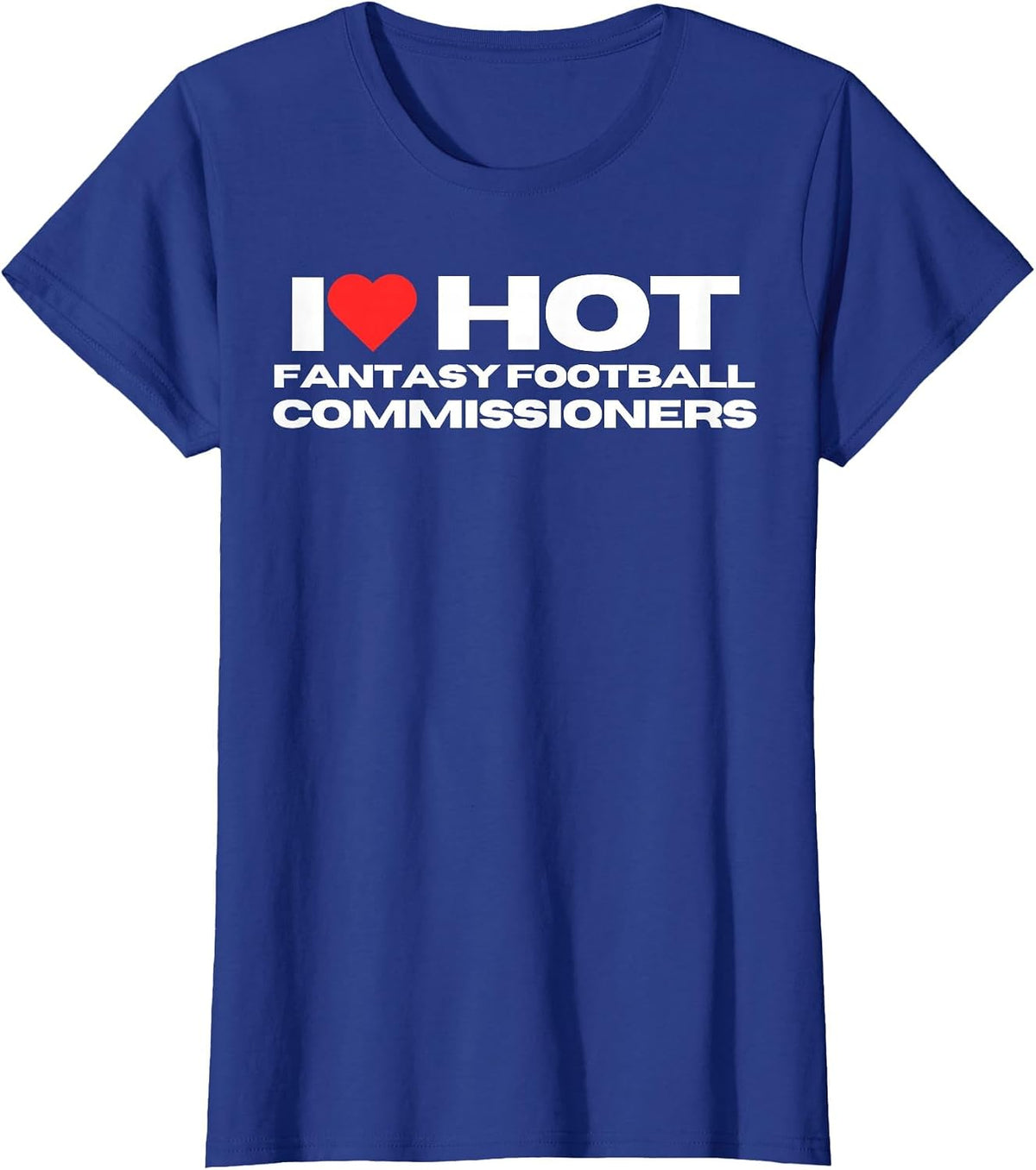 I Love Hot Fantasy Football Commissioners Wife Girlfriend T-Shirt - Royal Blue