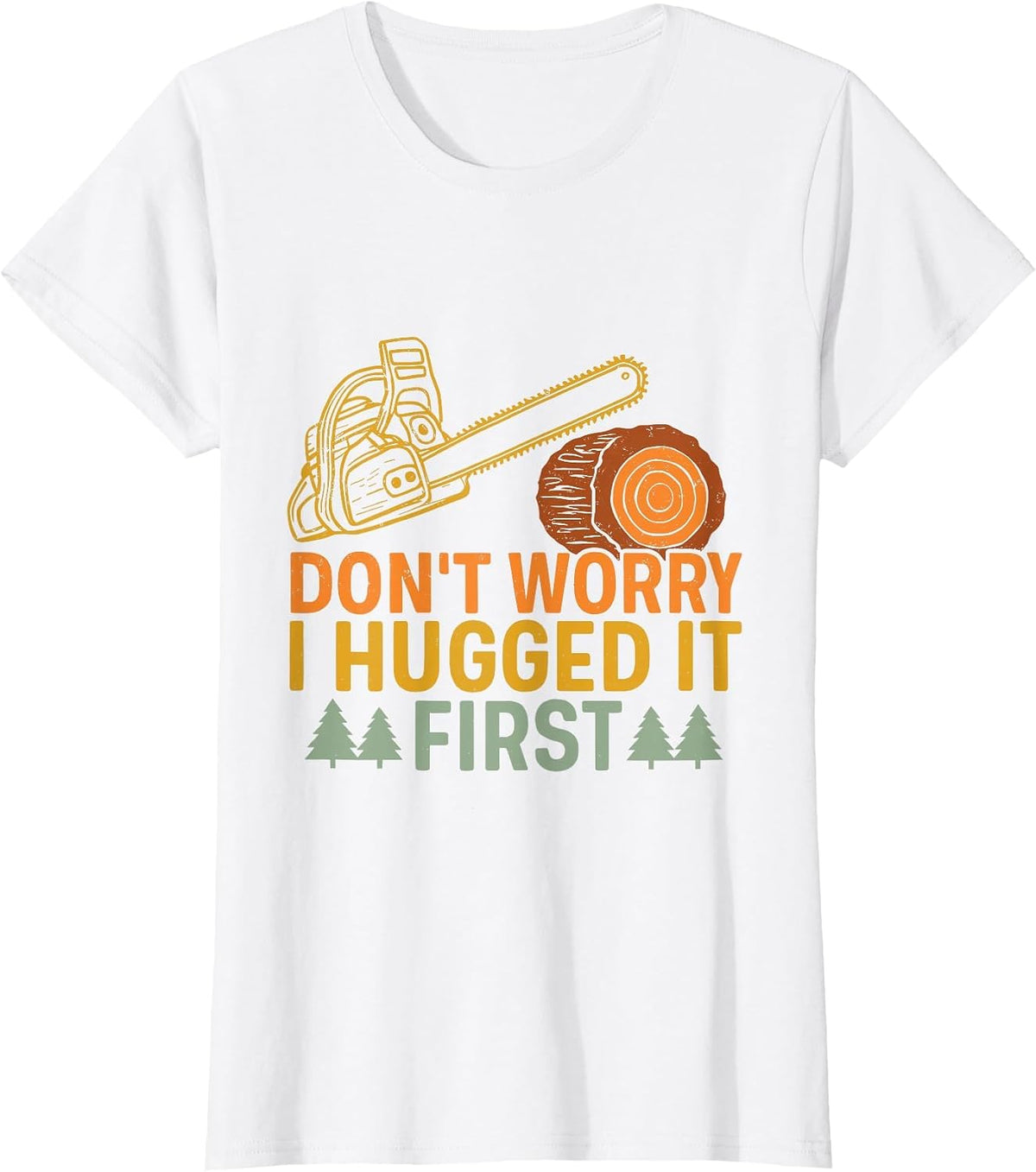 Funny Carpenter Saying Don't Worry! I Hugged It First T-Shirt - White