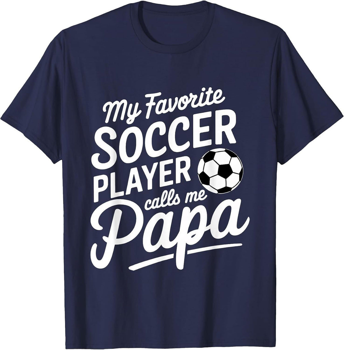My Favorite Soccer Player Calls Me Papa Sports ||- T-Shirt - Navy Blue