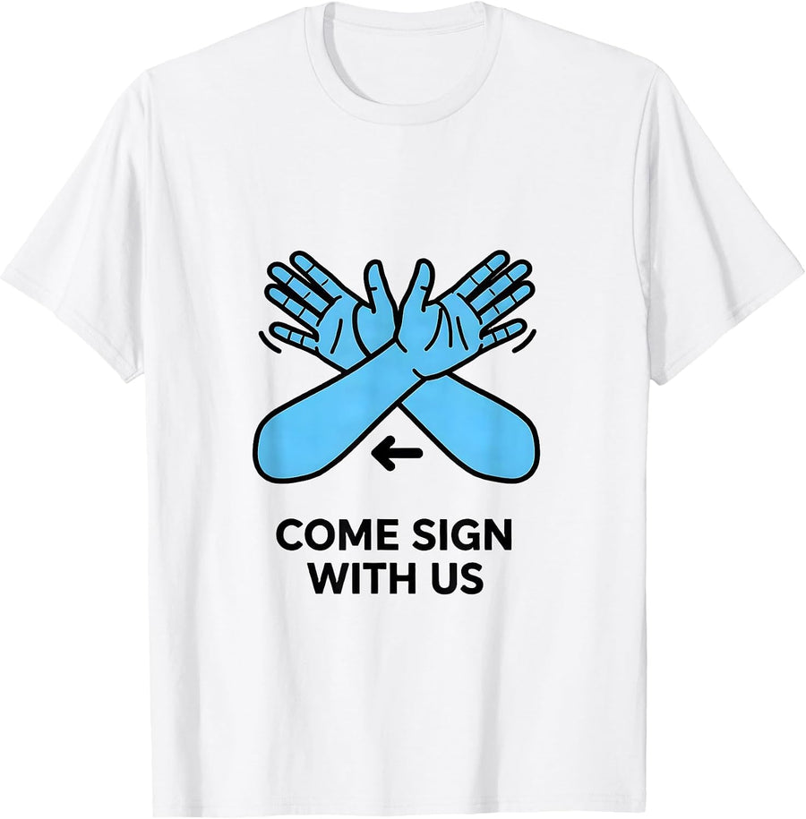 Men's Come Sign With Us Funny ASL Teacher Deaf Awareness Humor T-Shirt - White
