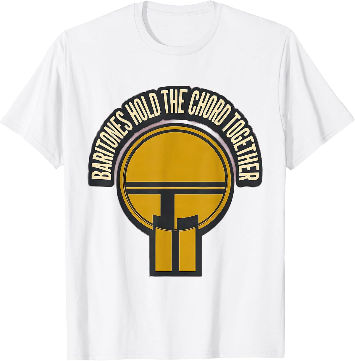 Men's Baritones Hold The Chord Together Funny Choir Singer Humor T-Shirt - White