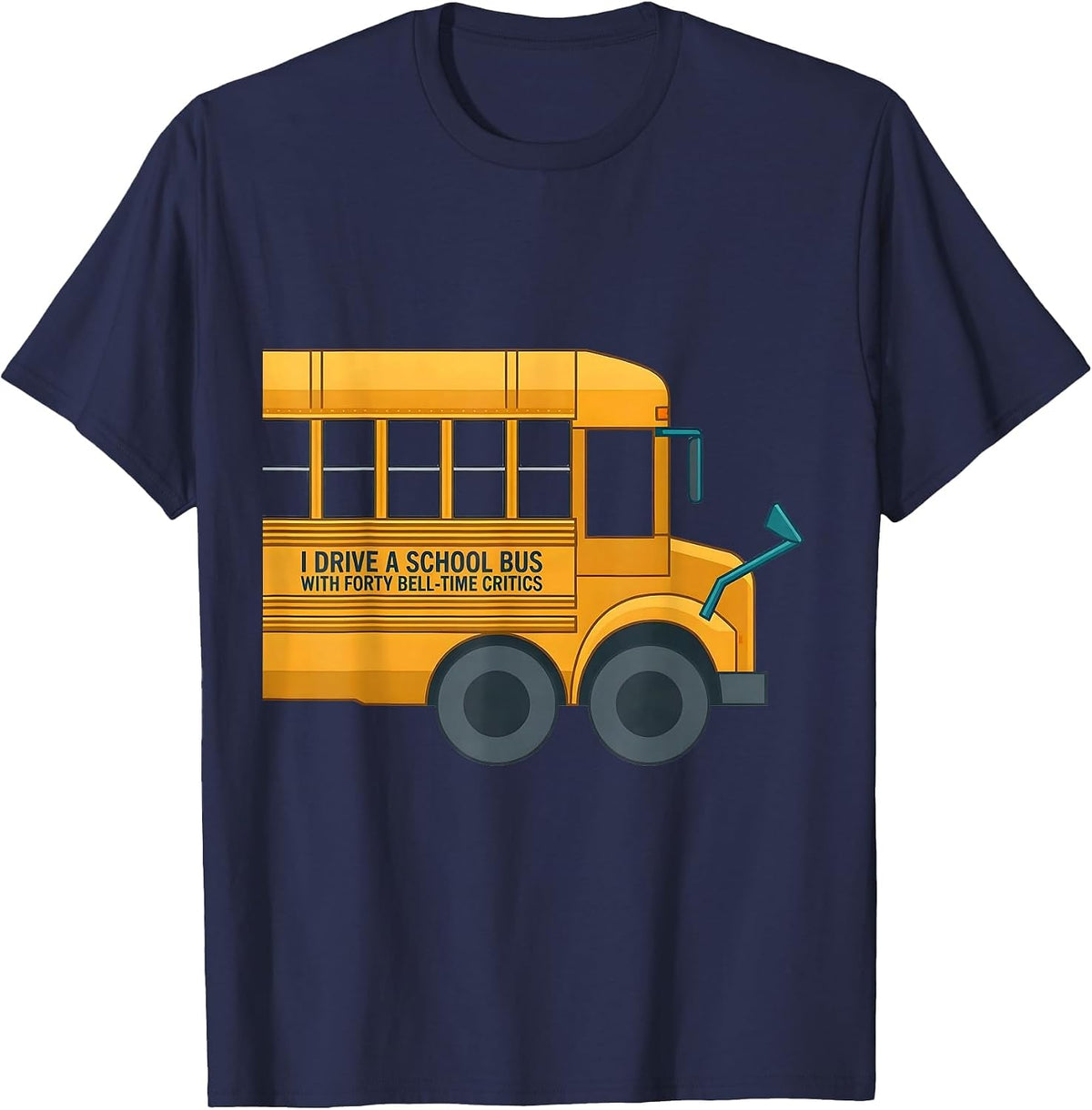 I Drive A School Bus With Forty Bell-Time Critics Funny T-Shirt - Navy Blue
