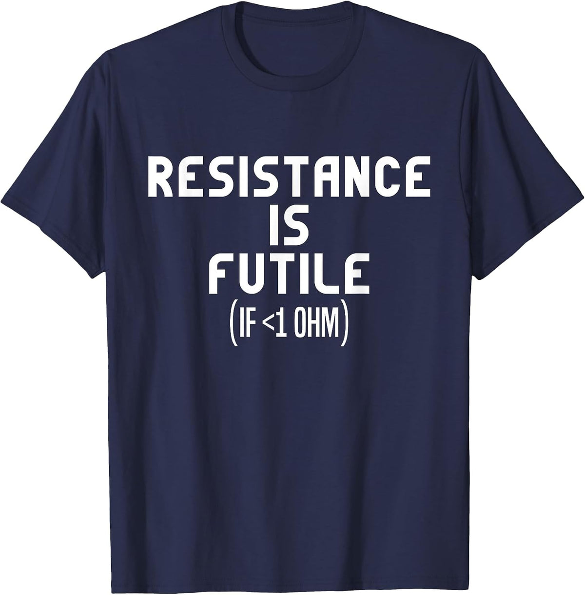 Resistance is Futile Electrical Engineer Physics Funny T-Shirt - Navy Blue