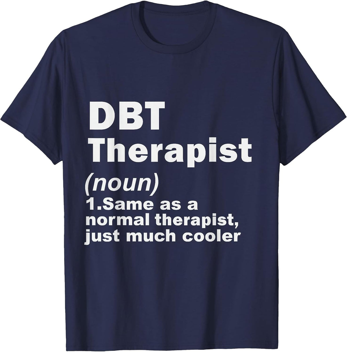 DBT Therapist Definition of Dialectical Behavioral Therapist T-Shirt - Navy Blue
