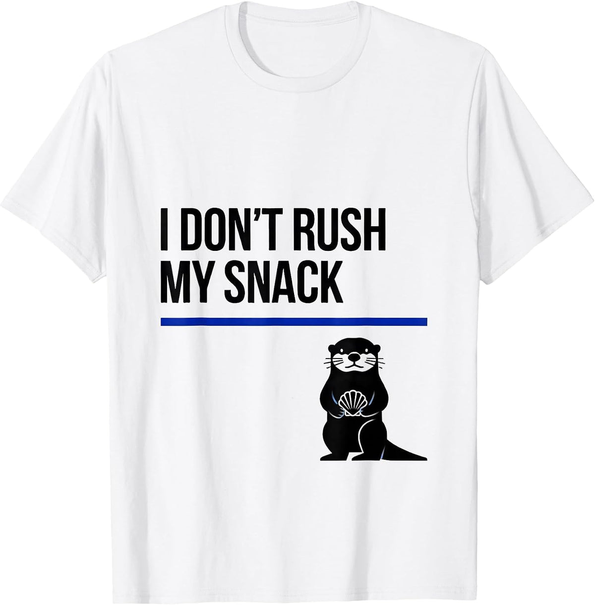 Men's I Don't Rush My Snack Funny Otter Lover Humor Gift T-Shirt - White