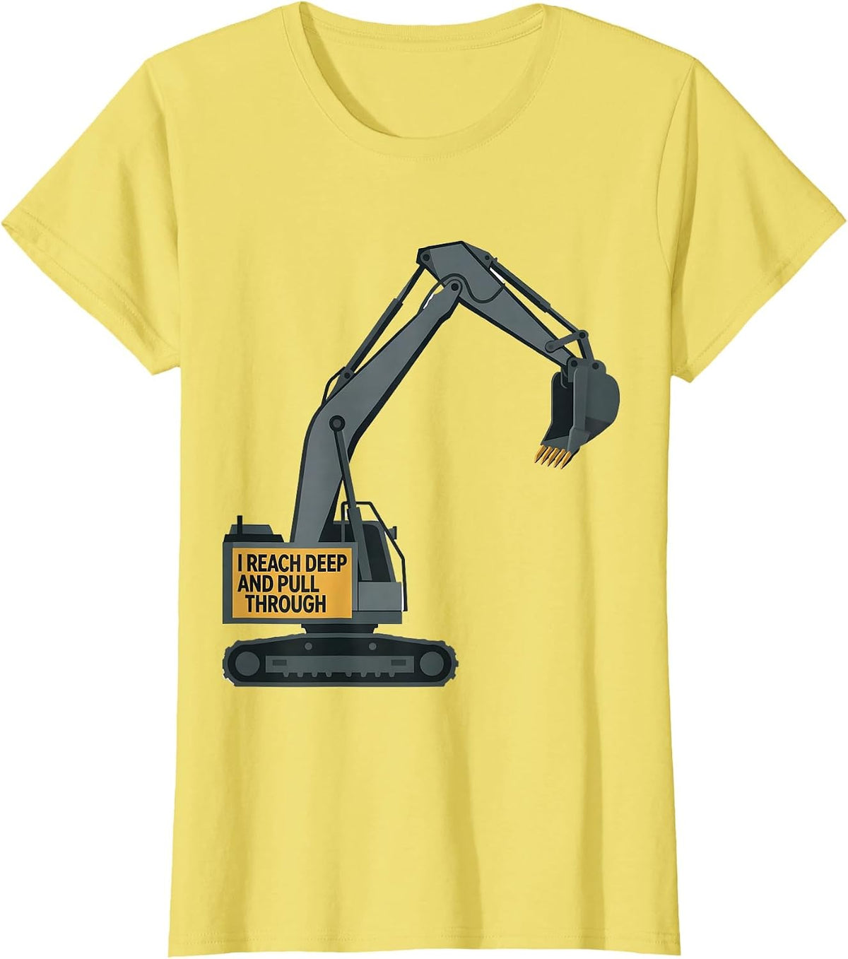 Women's I Reach Deep And Pull Through Funny Excavator Operator T-Shirt - Lemon Yellow