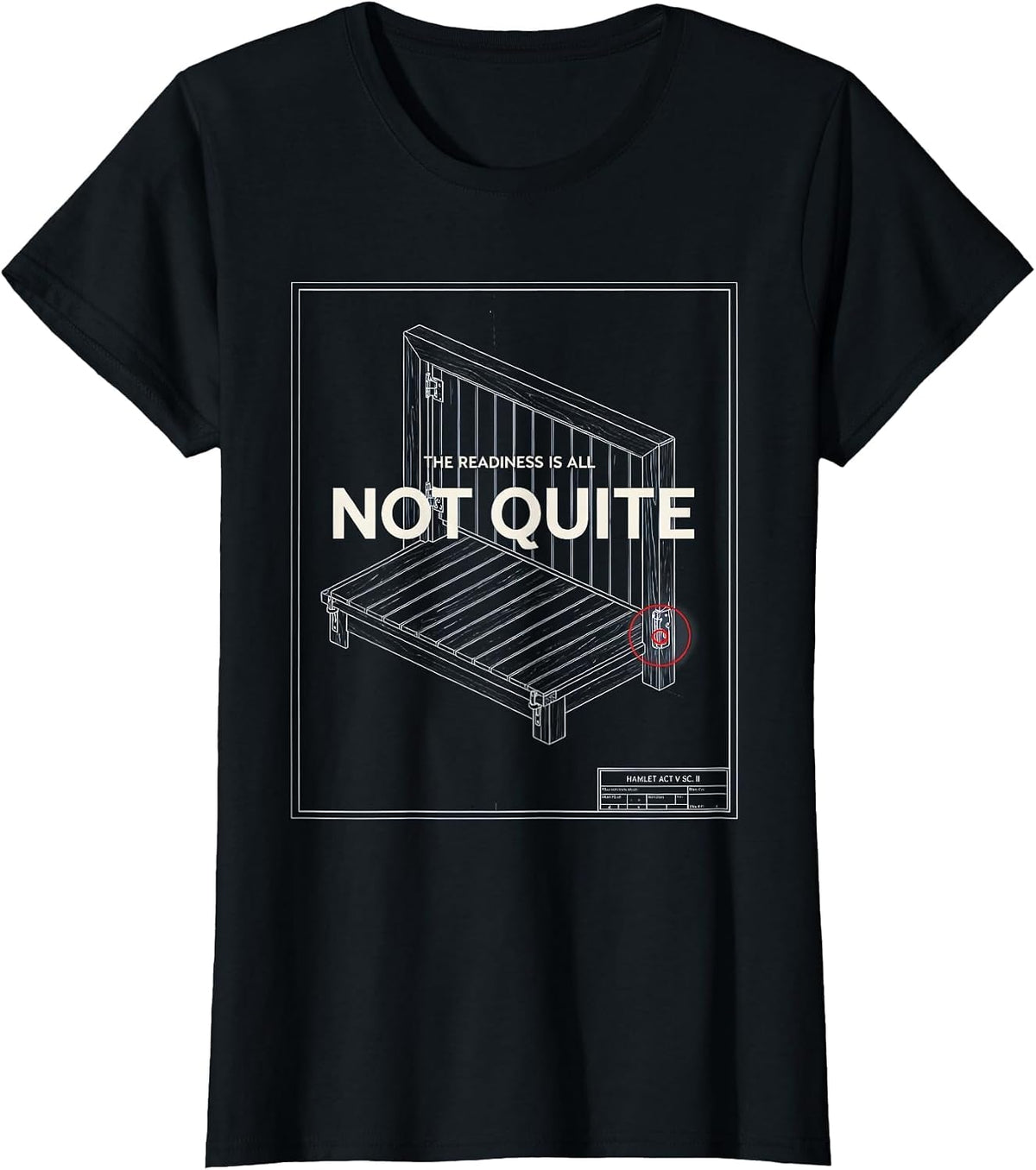 Hamlet, Act V Scene II: The Readiness Is All — Not Quite T-Shirt - Black