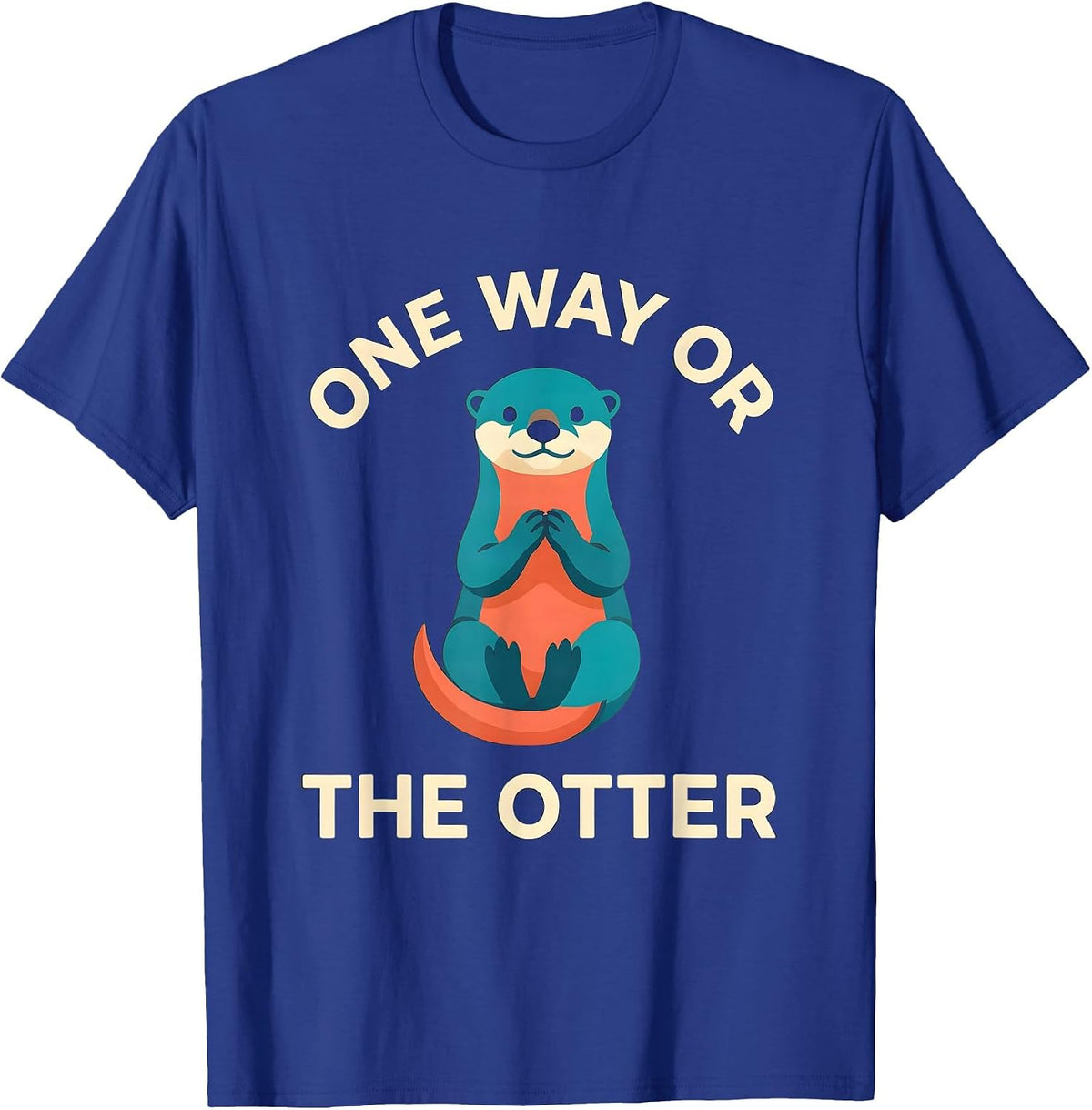 One Way Or The Otter Funny Otter Lover Animal Humor Gift T-Shirt - Royal Blue