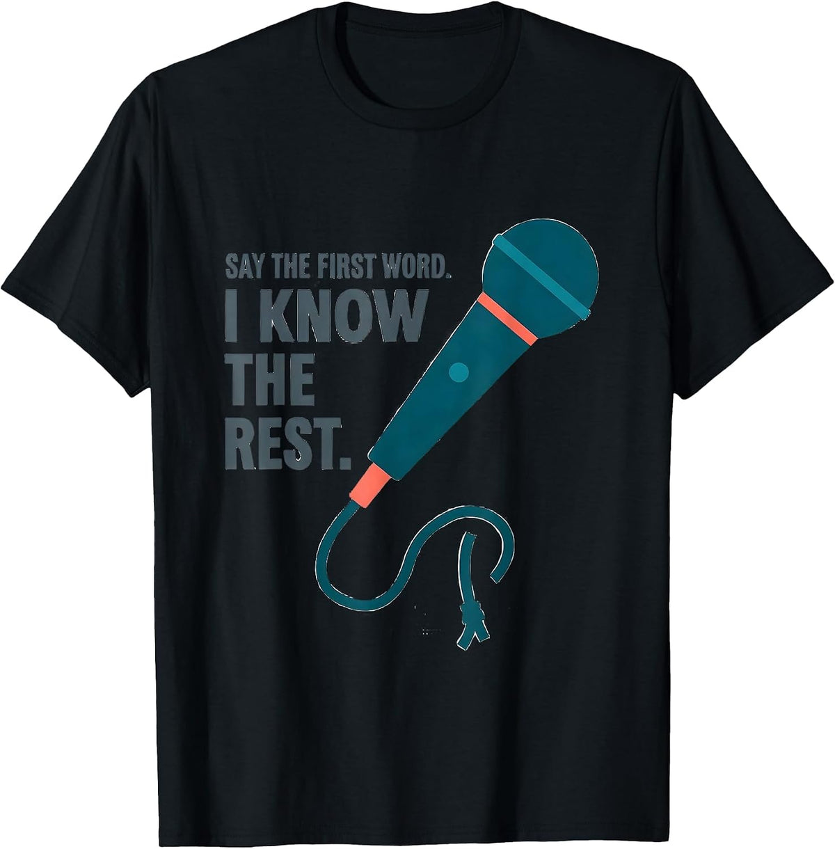 Men's Say The First Word I Know The Rest Funny Music Lover Singer T-Shirt - Black