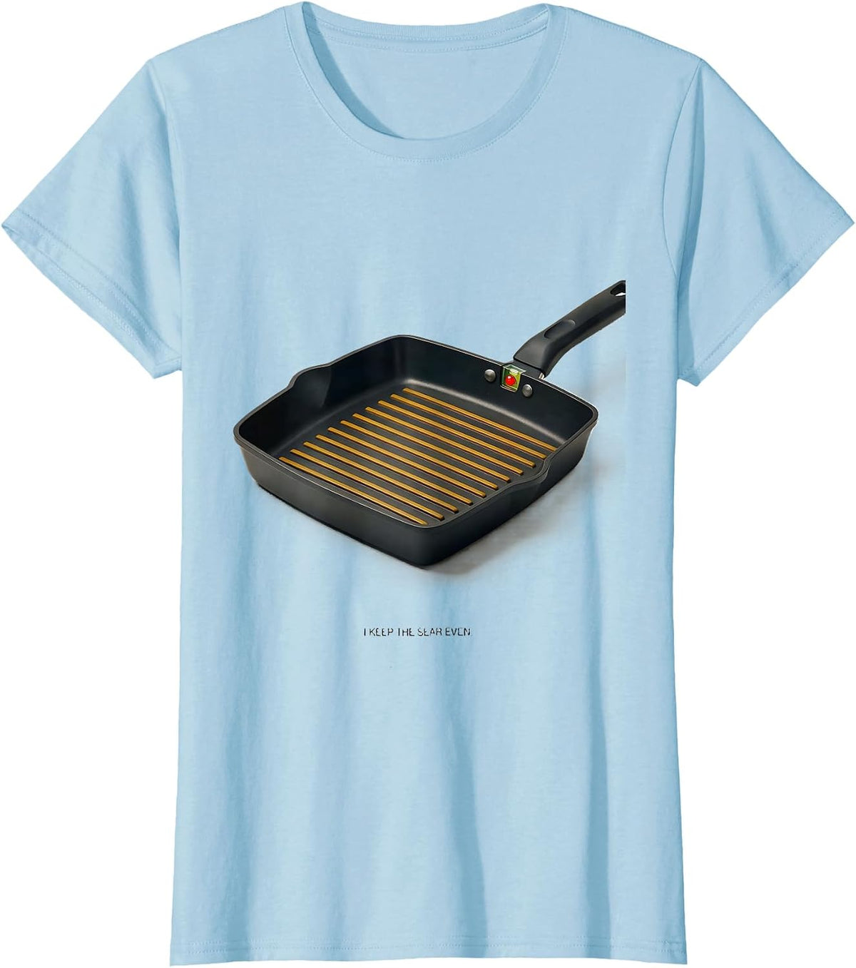 Women's I Keep The Sear Even Funny Chef Line Cook Kitchen Humor T-Shirt - Baby Blue