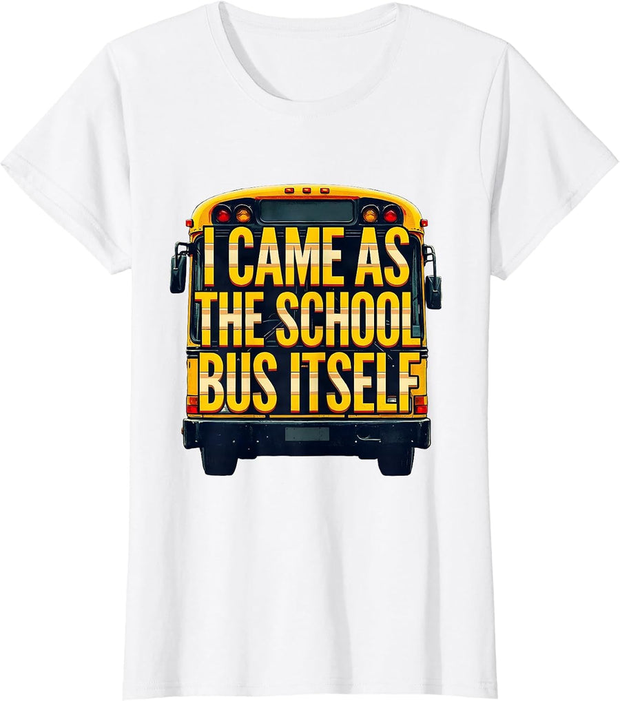 Women's I Came As The School Bus Itself Funny Costume T-Shirt - White