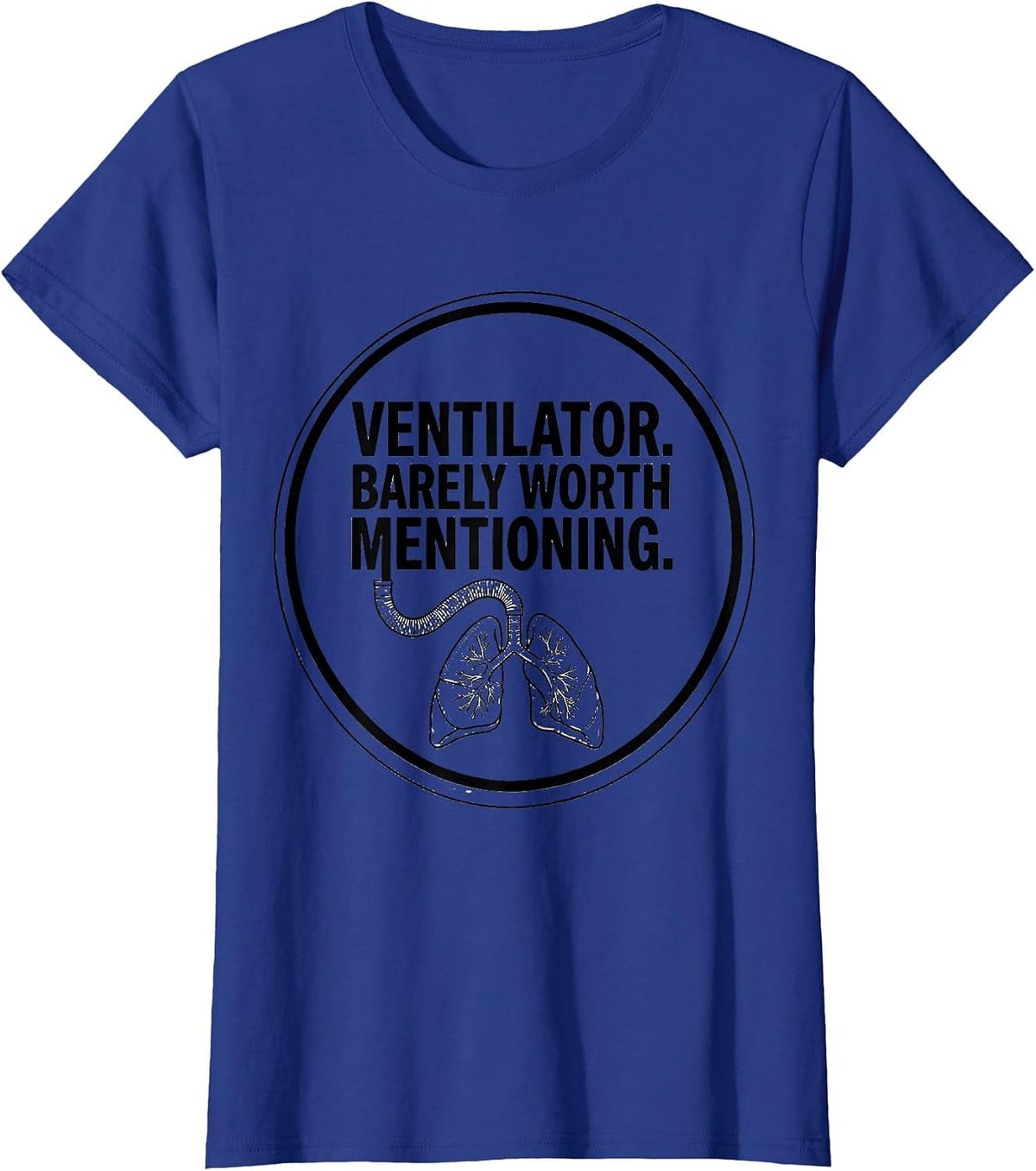 Women's Ventilator Barely Worth Mentioning Funny Respiratory T-Shirt - Royal Blue