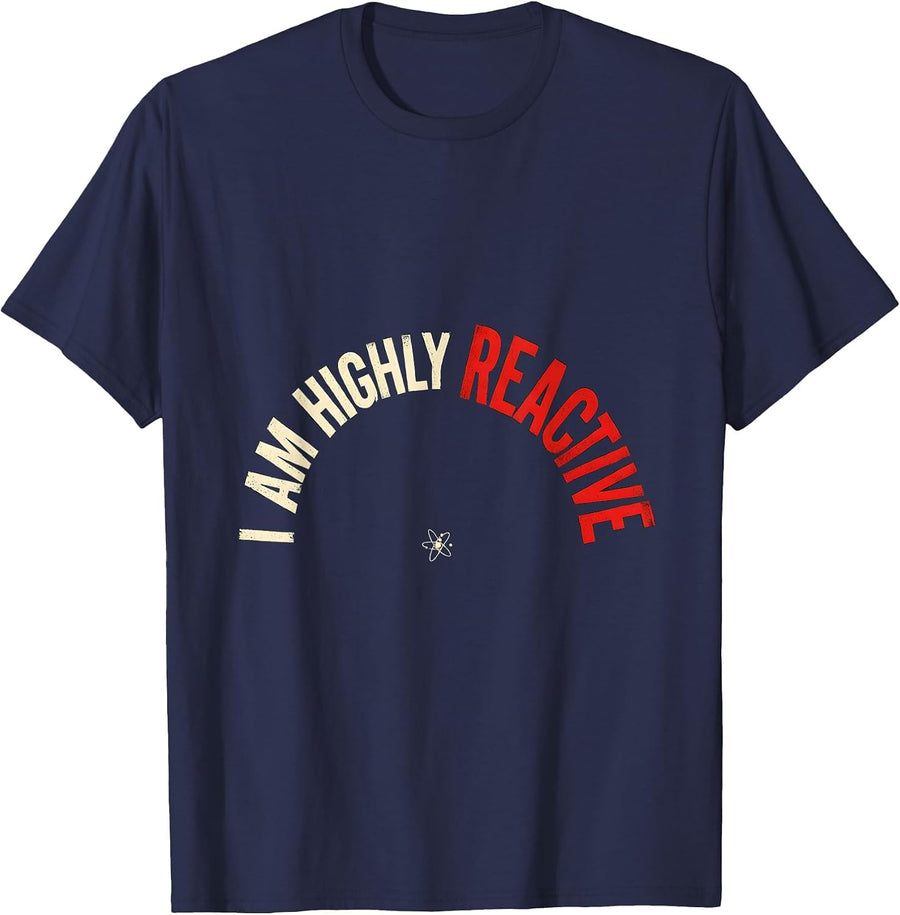 I Am Highly Reactive Funny Science Nerd Chemistry Teacher T-Shirt - Navy Blue