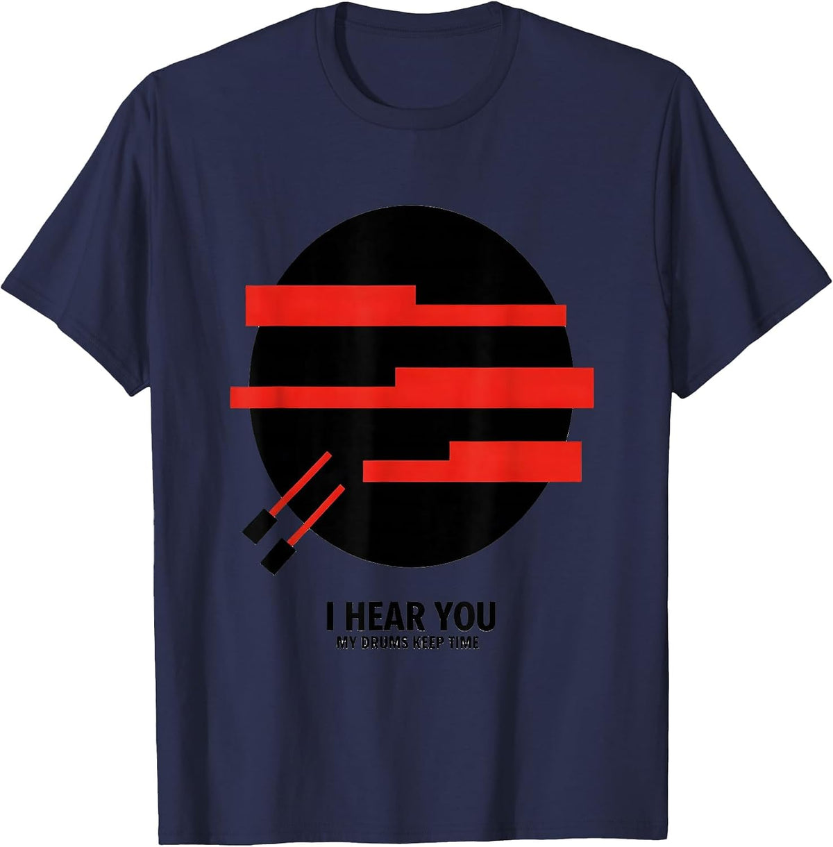 Men's I Hear You My Drums Keep Time Funny Drummer Gift T-Shirt - Navy Blue