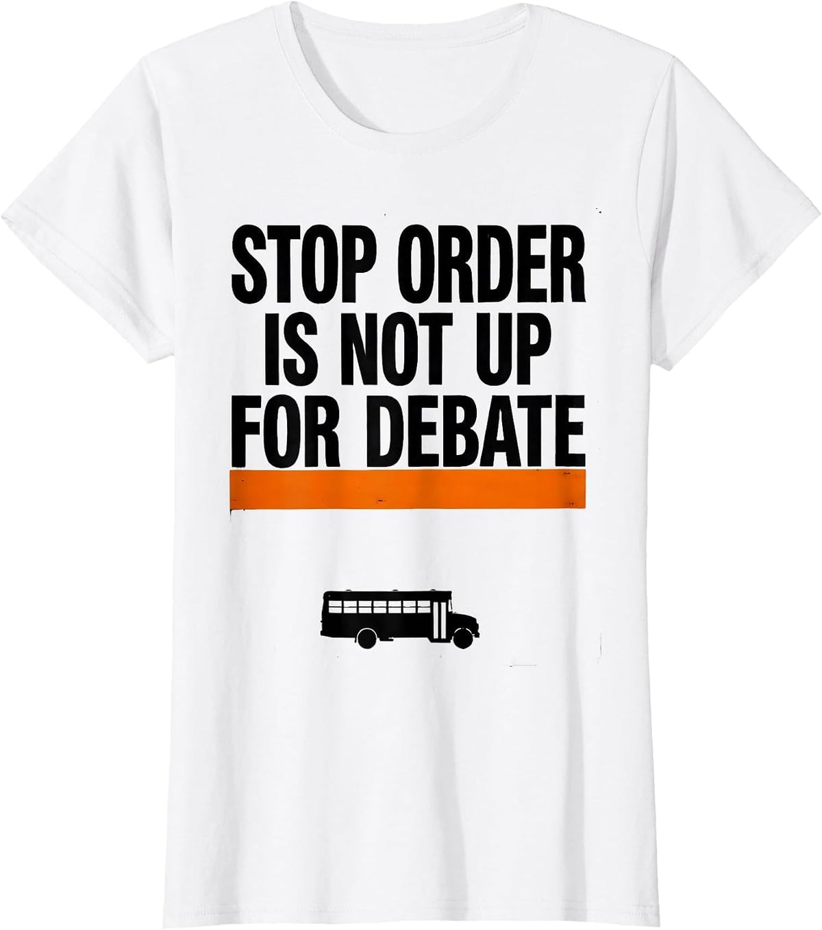 Women's Stop Order Is Not Up For Debate Brutalist School Bus Driver T-Shirt - White
