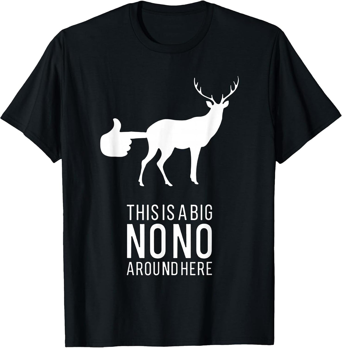 This is A Big NONO Around Here Funny Deer Butt T-Shirt - Black