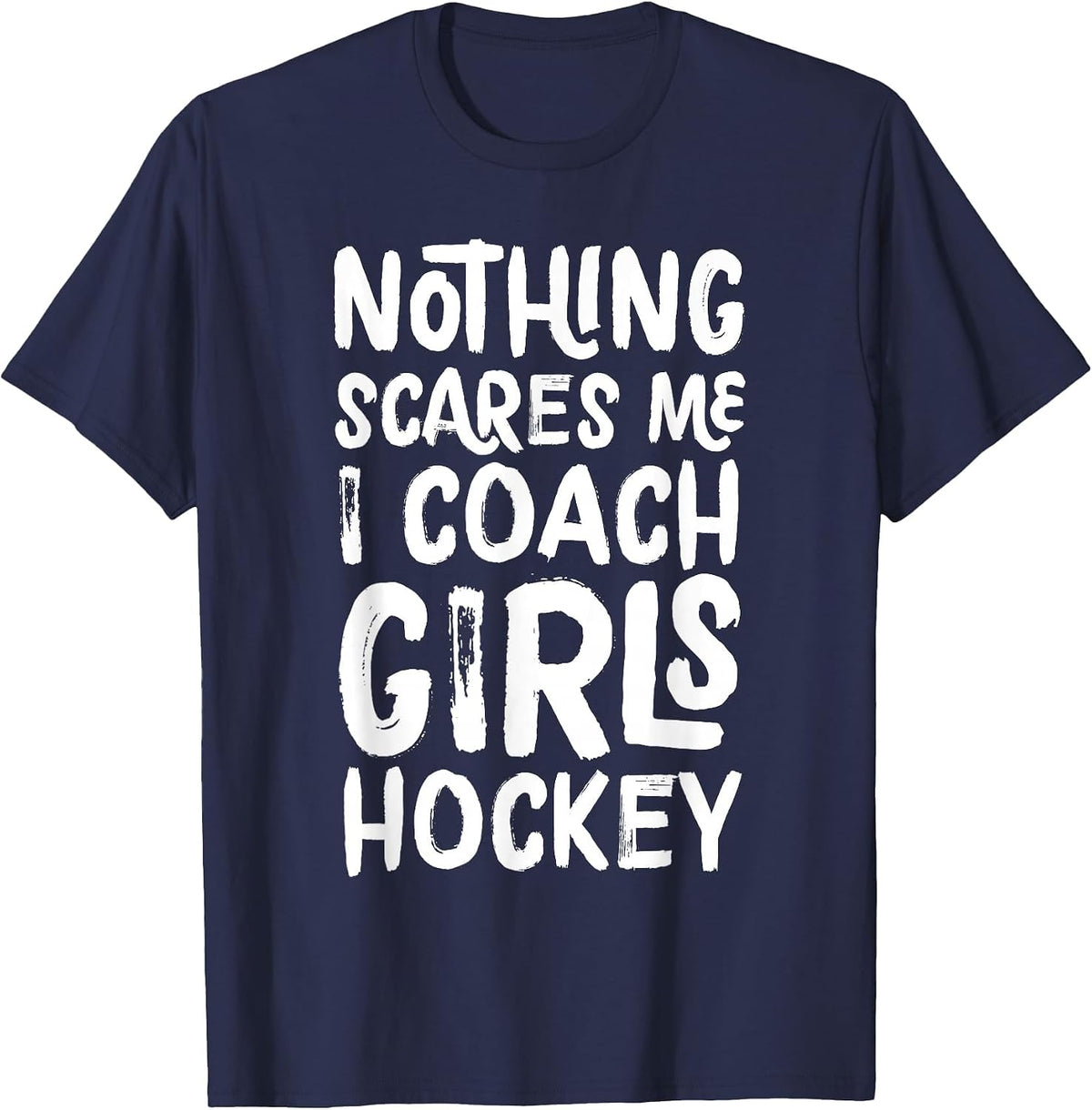Nothing Scares Me I Coach Girls Hockey Funny Sports T-Shirt - Navy Blue