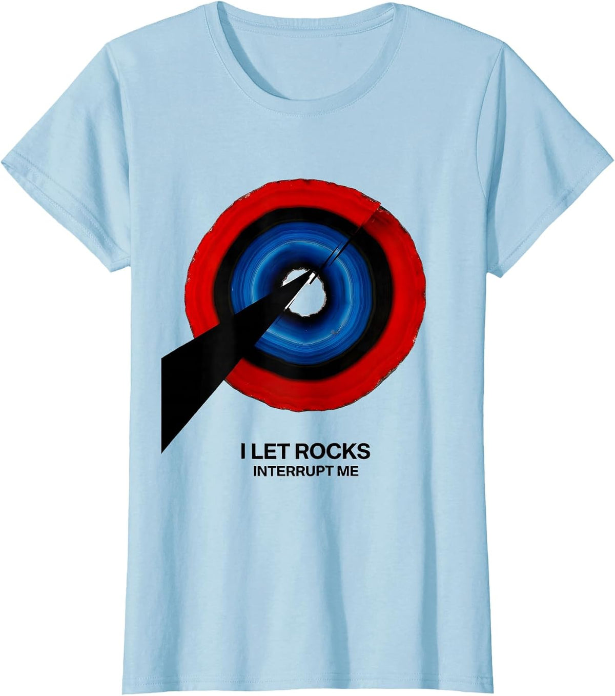 I Let Rocks Interrupt Me Funny Rock Collector Geode Hunter T-Shirt - Baby Blue
