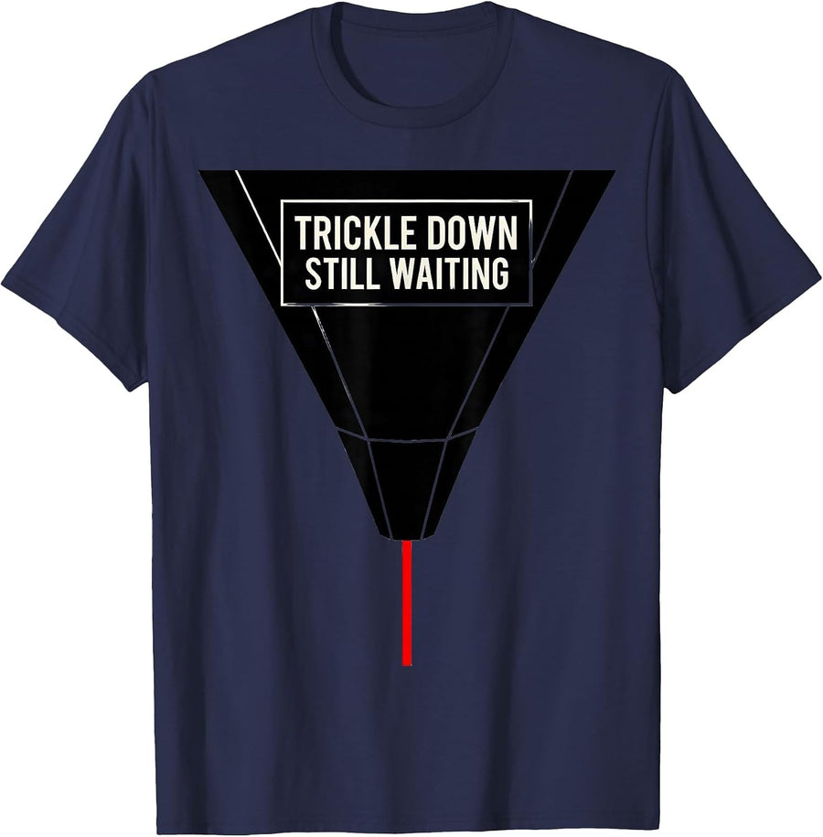 Trickle Down, Still Waiting Funny Economics Teacher Humor T-Shirt - Navy Blue