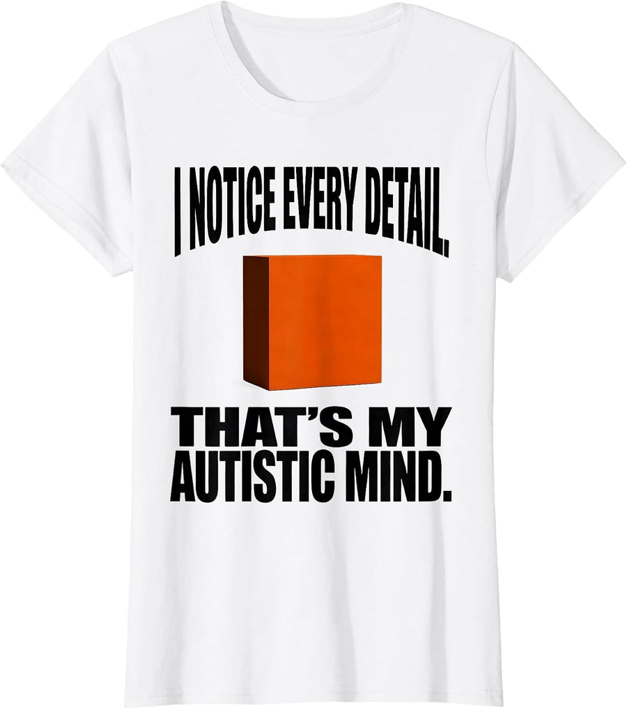Women's I Notice Every Detail. That's My Autistic Mind T-Shirt - White