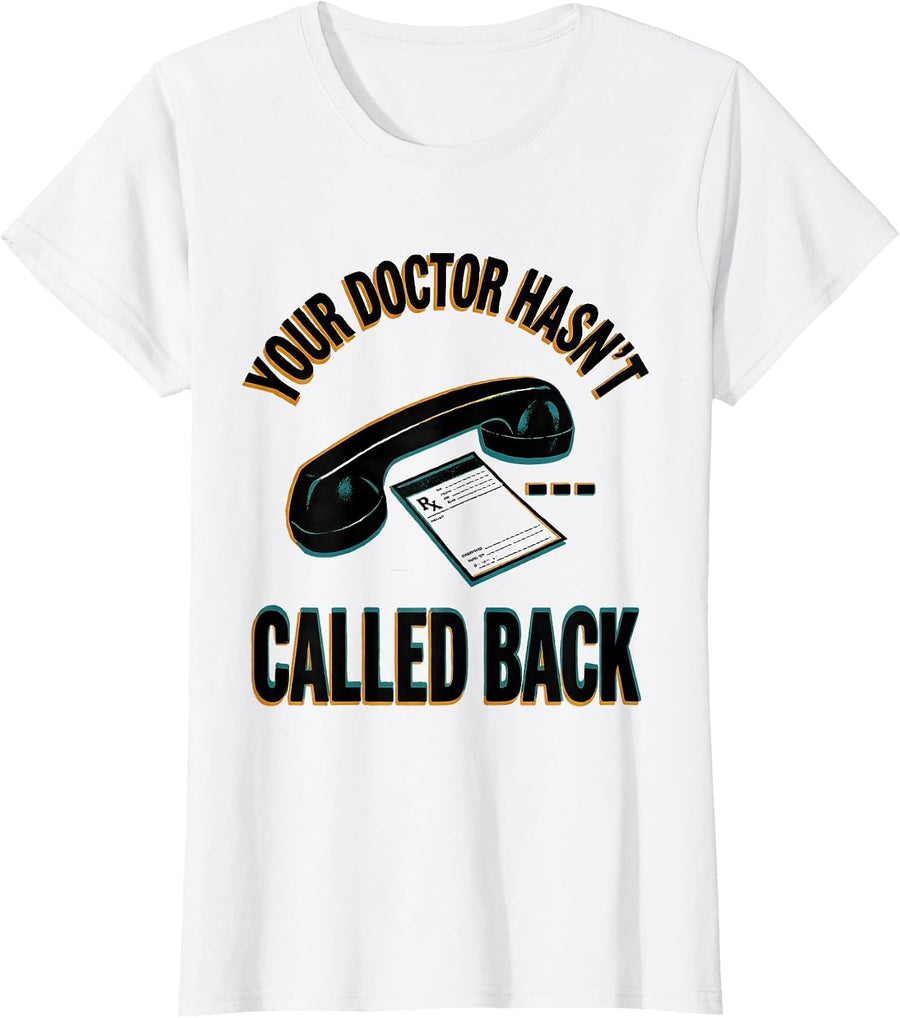 Women's Your Doctor Hasn't Called Back Funny Pharmacy Squad T-Shirt - White