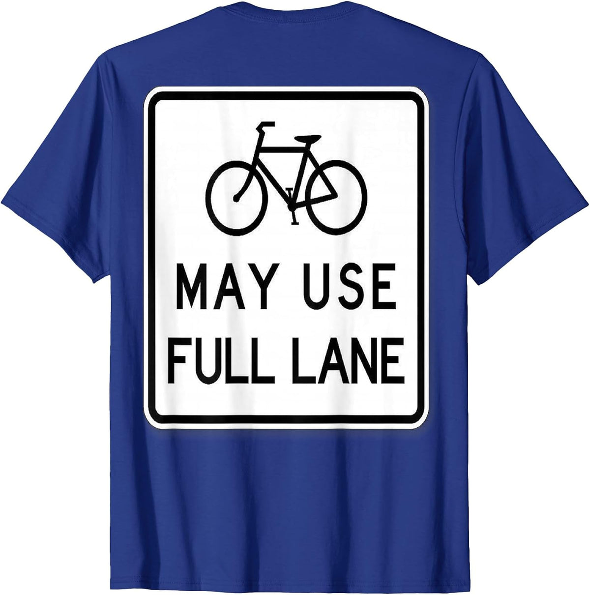 Bikes May Use Full Lane Shirt for Cyclists - Share The Road! T-Shirt - Royal Blue
