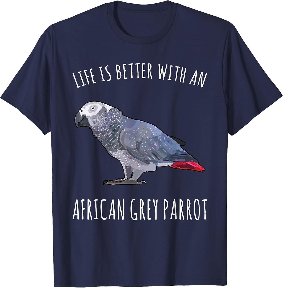 Life is Better with A African Grey Parrot Bird Lover T-Shirt - Navy Blue