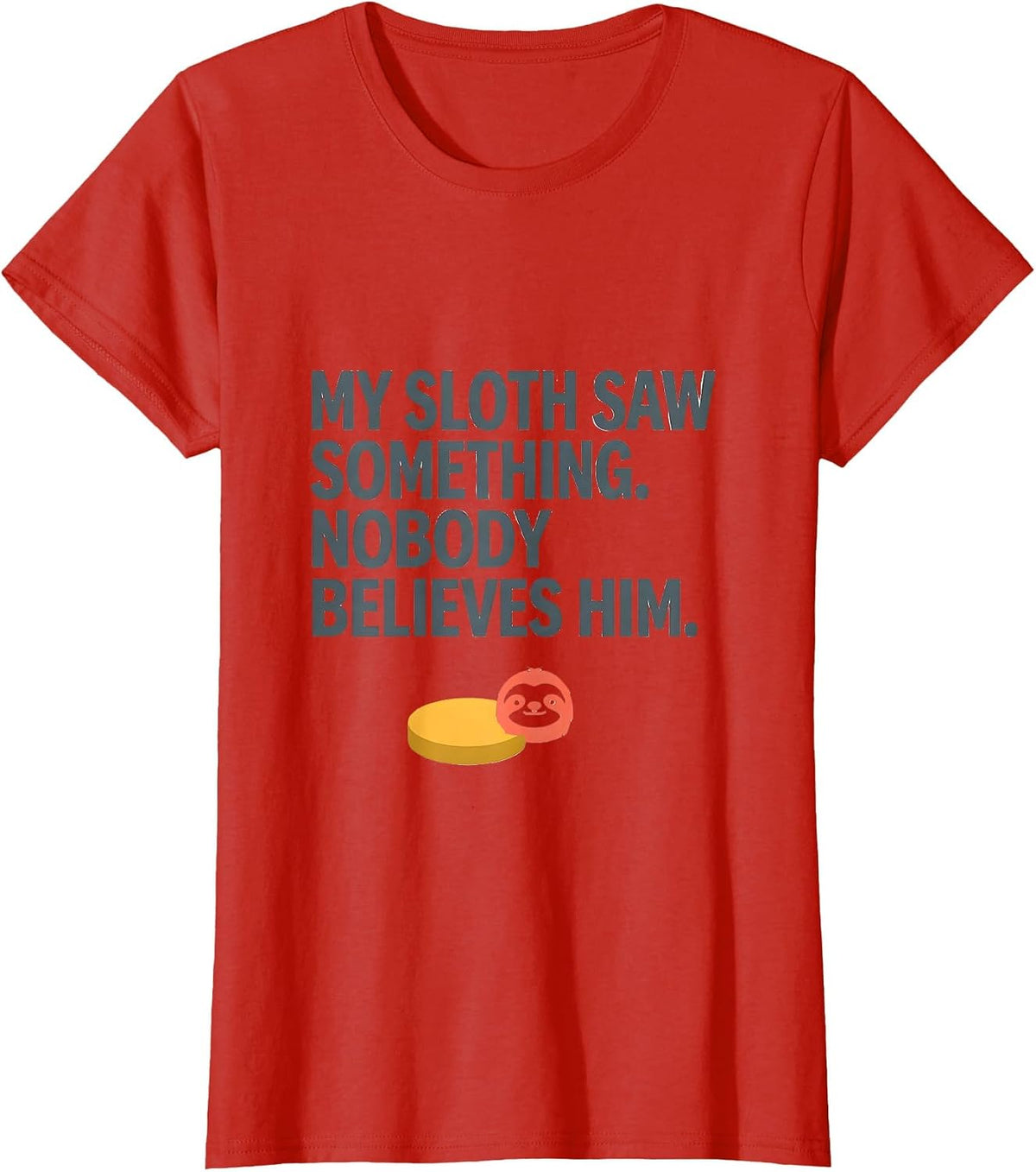 My Sloth Saw Something. Nobody Believes Him Funny Animal T-Shirt - Red