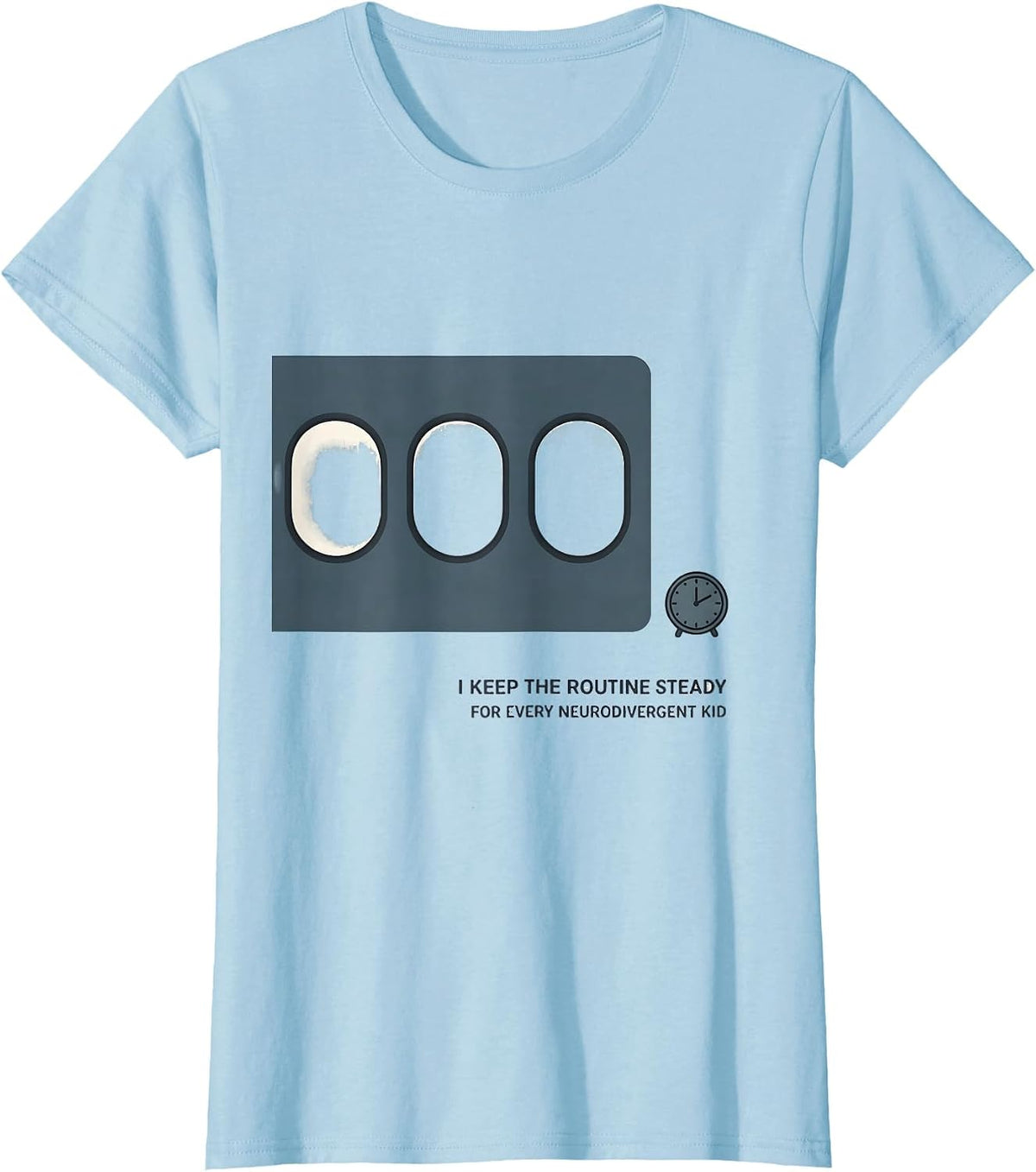 I Keep The Routine Steady For Every Neurodivergent Kid T-Shirt - Baby Blue