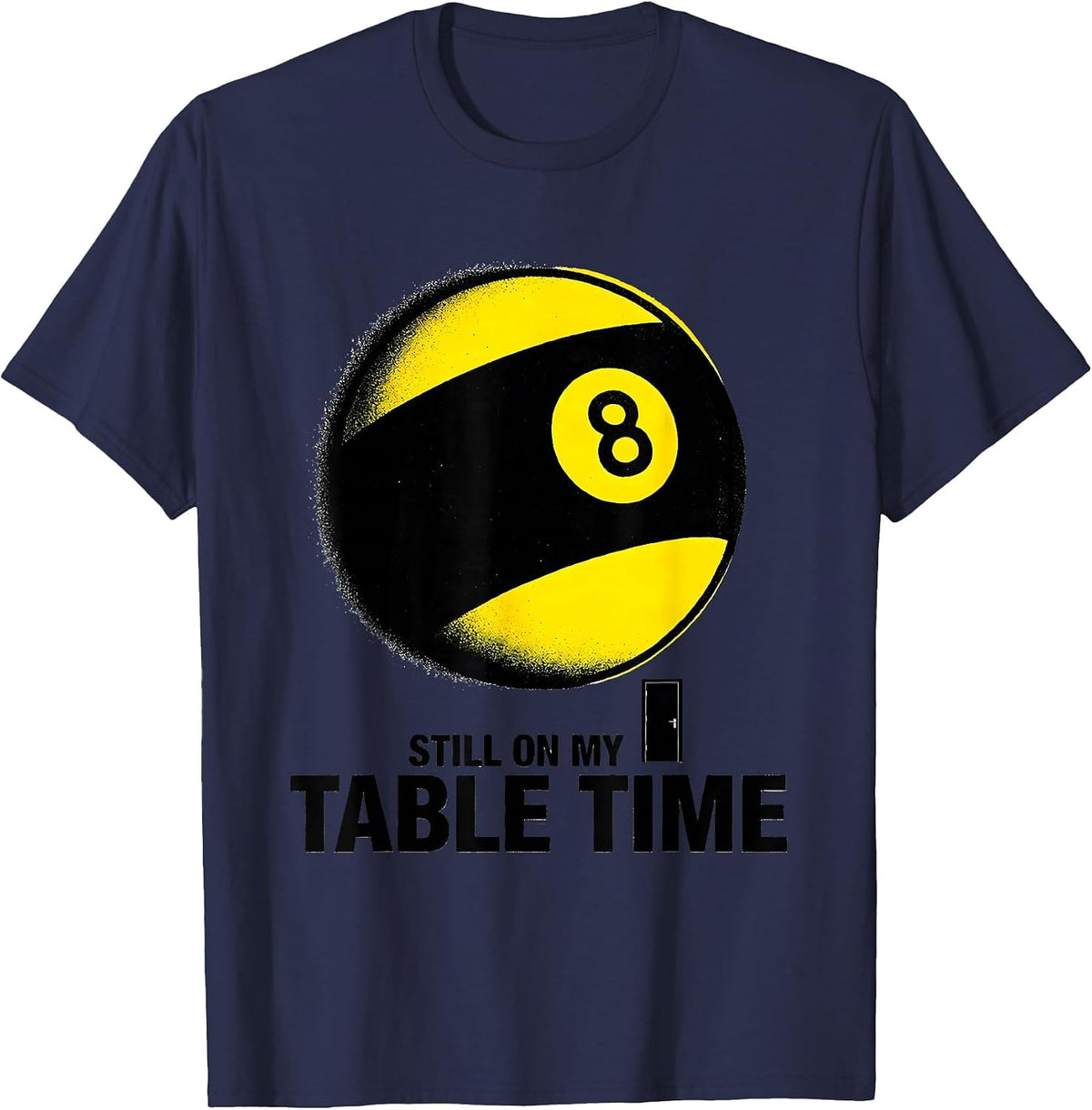 Still On My Table Time Funny Billiards Pool Player Gift T-Shirt - Navy Blue