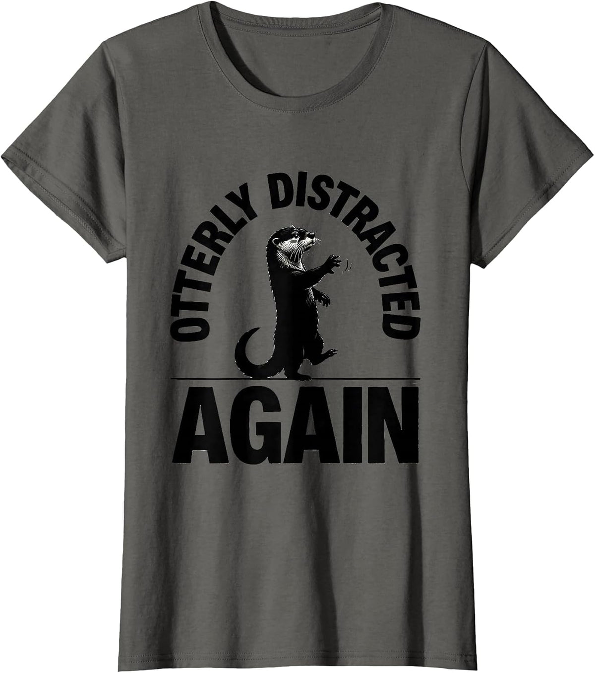Women's Otterly Distracted Again Funny Otter Lover Humor Birthday T-Shirt - Asphalt Grey
