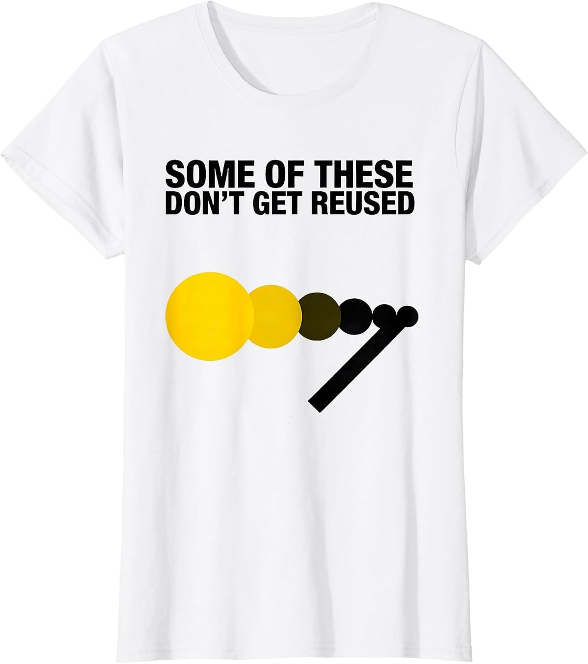 Women's Some Of These Don't Get Reused Funny Chemistry Teacher T-Shirt - White