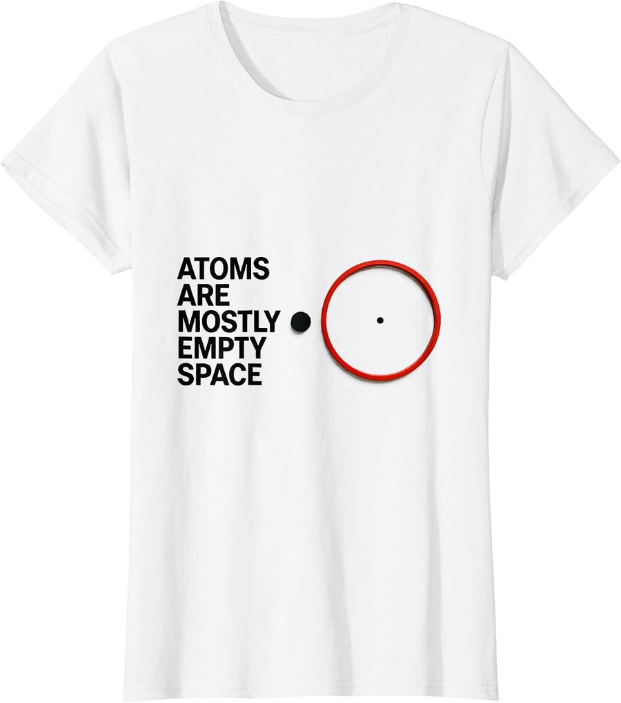 Women's Atoms Are Mostly Empty Space Funny Science Nerd Humor T-Shirt - White