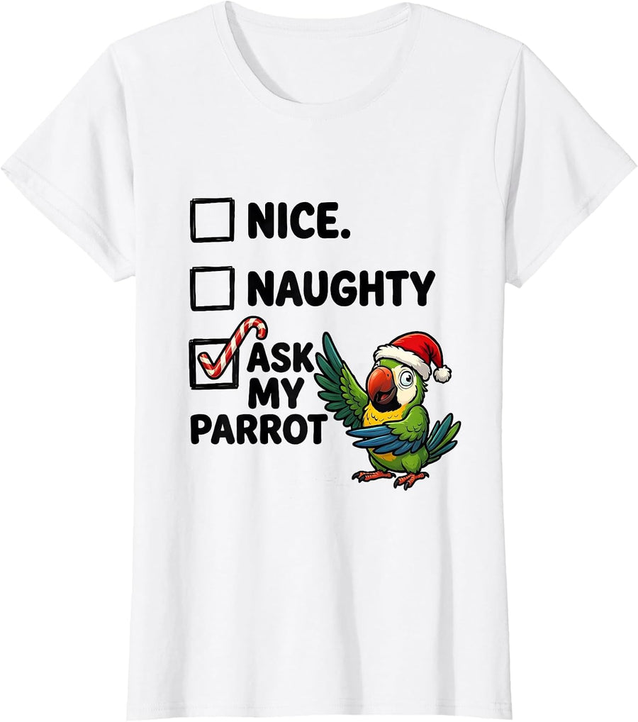Women's Nice Naughty Ask My Parrot Funny Christmas List Parrot Lover T-Shirt - White